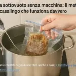 Cottura sottovuoto senza macchina: il metodo casalingo che funziona davvero