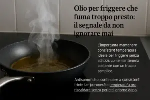 Olio per friggere che fuma troppo presto: il segnale da non ignorare mai