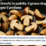 Porcini freschi in padella: il grasso sbagliato che spegne il profumo