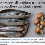 Pesce azzurro di stagione a ottobre: quale scegliere per piatti saporiti