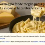 Quale formaggio fonde meglio per la pasta? la risposta che cambia la ricetta